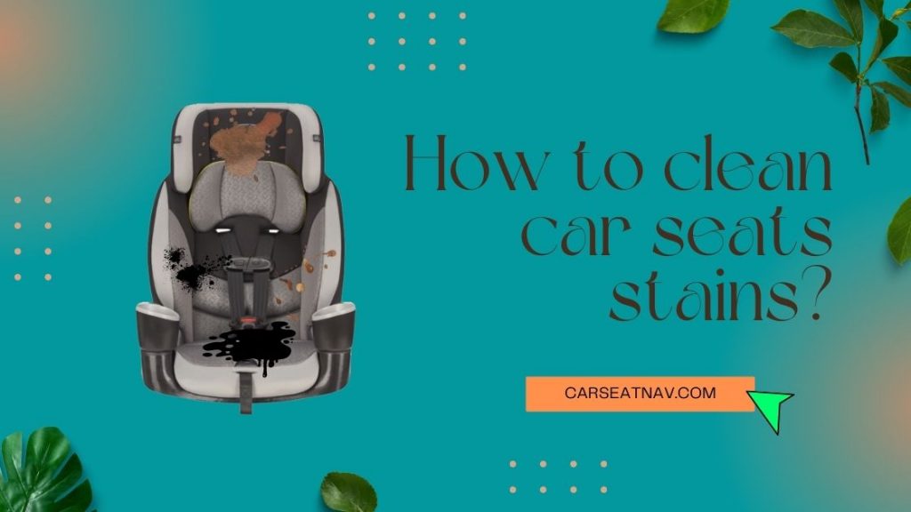 The Best Ways to Clean Car Seats - A Full Guide - carseatnav (2)