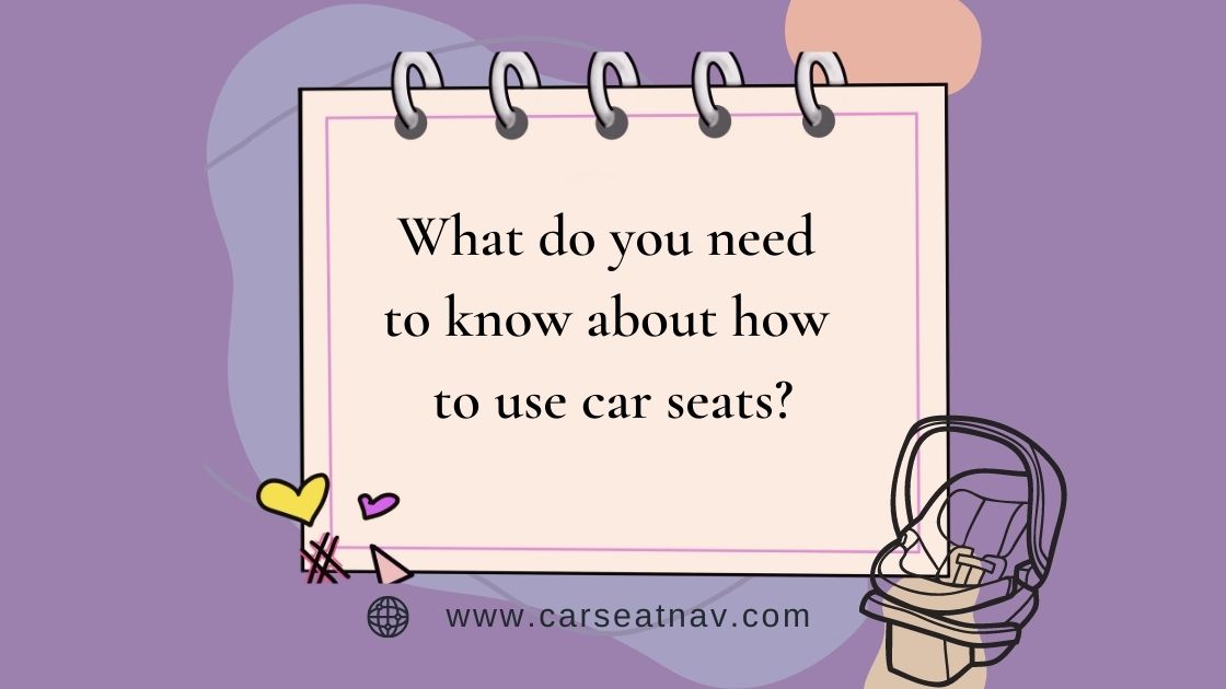 What do you need to know about how to use car seats (3) - carseatnav